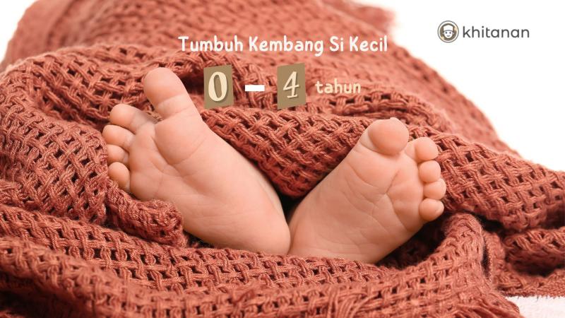 Jejak Tumbuh Kembang Si Kecil 0-4 Tahun